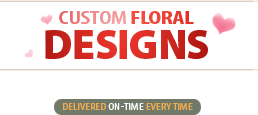 Custom Floral Designs Delivered On-Time Every Time
